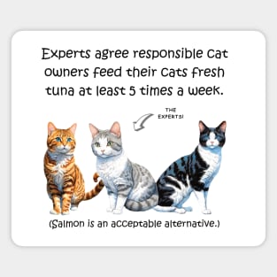 Experts agree responsible cat owners feed their cats fresh tuna at least 5 times a week - funny watercolour cat design Magnet